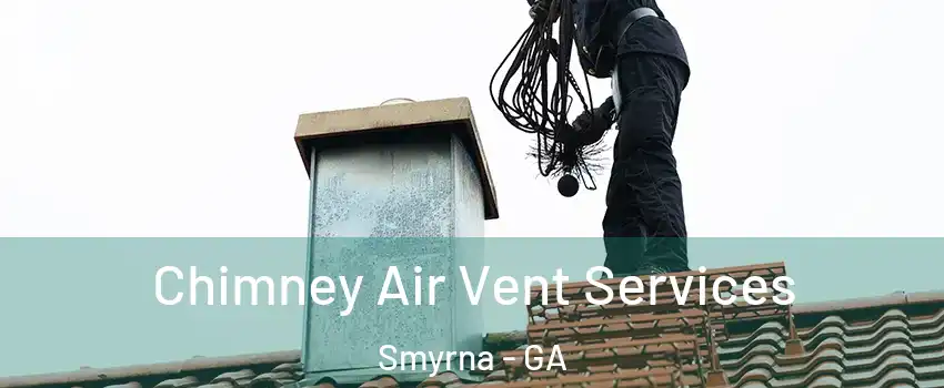  Chimney Air Vent Services Smyrna - GA
