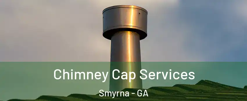  Chimney Cap Services Smyrna - GA