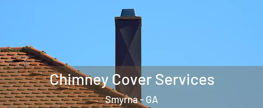  Chimney Cover Services Smyrna - GA