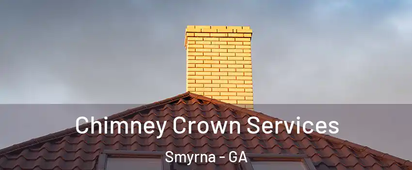  Chimney Crown Services Smyrna - GA