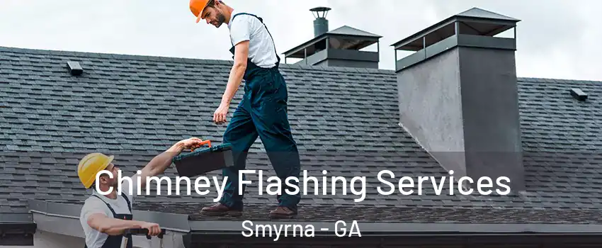  Chimney Flashing Services Smyrna - GA