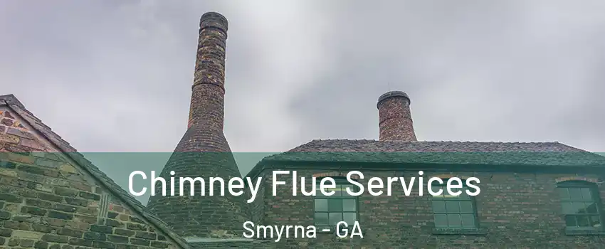  Chimney Flue Services Smyrna - GA