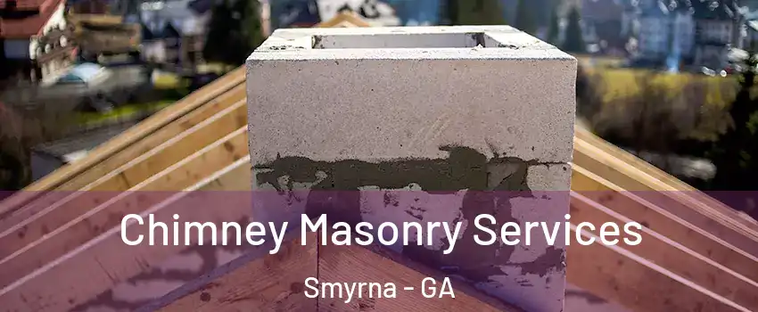  Chimney Masonry Services Smyrna - GA