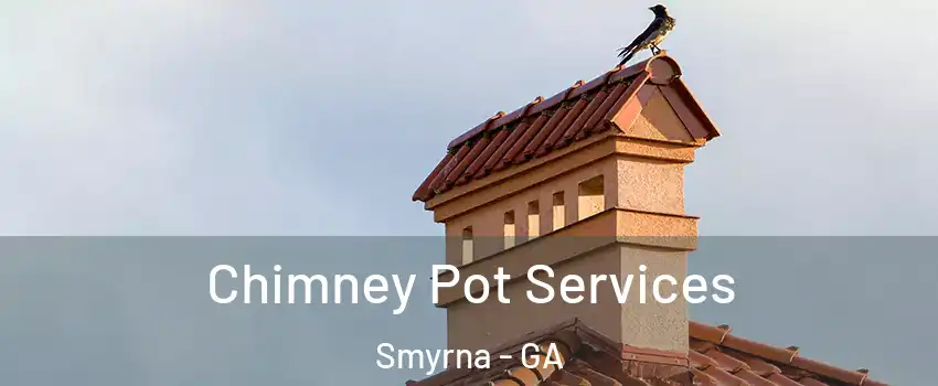  Chimney Pot Services Smyrna - GA