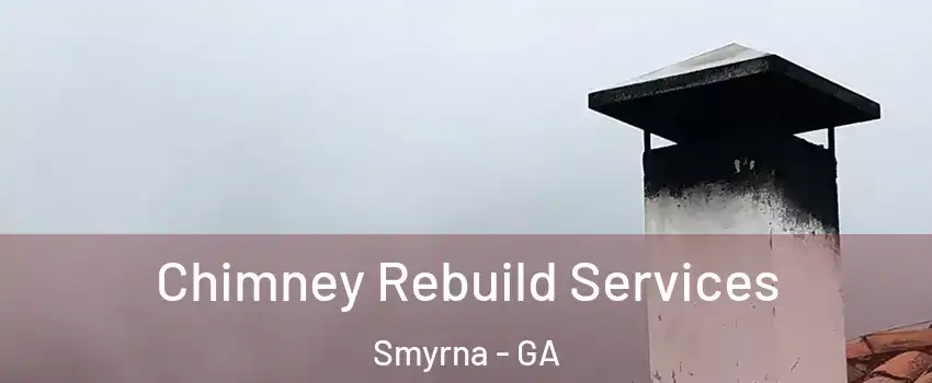  Chimney Rebuild Services Smyrna - GA