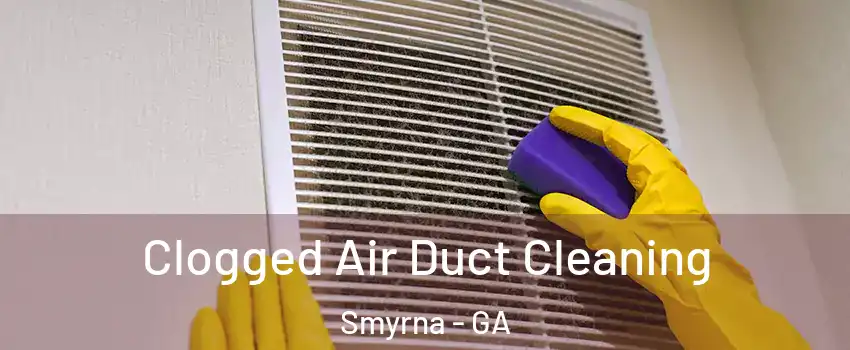  Clogged Air Duct Cleaning Smyrna - GA