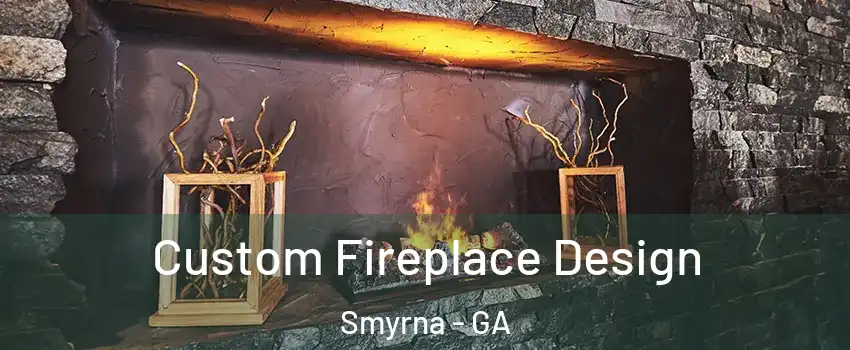 Custom Fireplace Design Smyrna - GA
