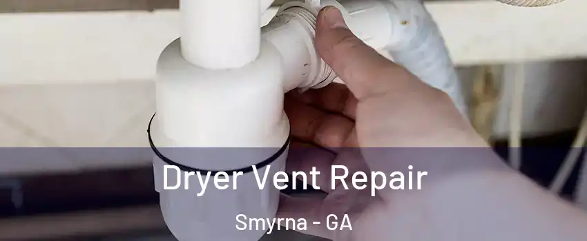  Dryer Vent Repair Smyrna - GA