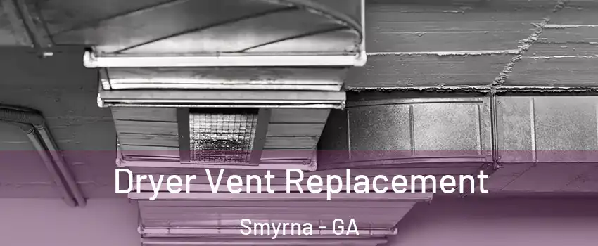  Dryer Vent Replacement Smyrna - GA