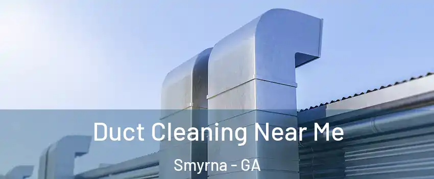  Duct Cleaning Near Me Smyrna - GA
