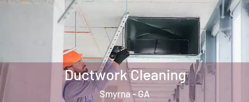  Ductwork Cleaning Smyrna - GA