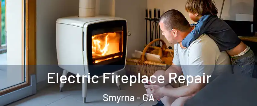  Electric Fireplace Repair Smyrna - GA