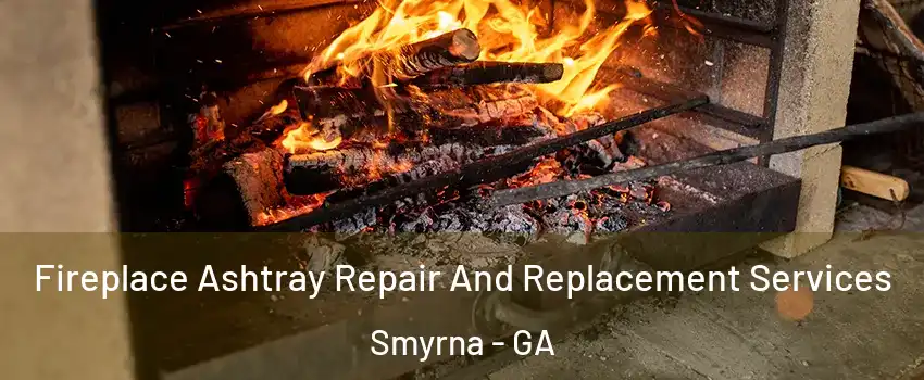  Fireplace Ashtray Repair And Replacement Services Smyrna - GA