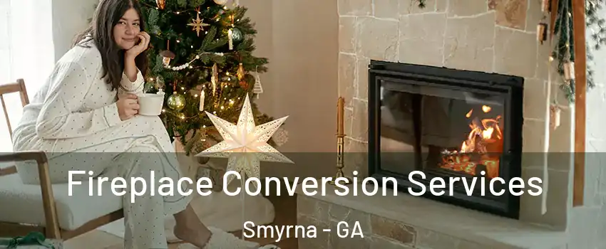  Fireplace Conversion Services Smyrna - GA