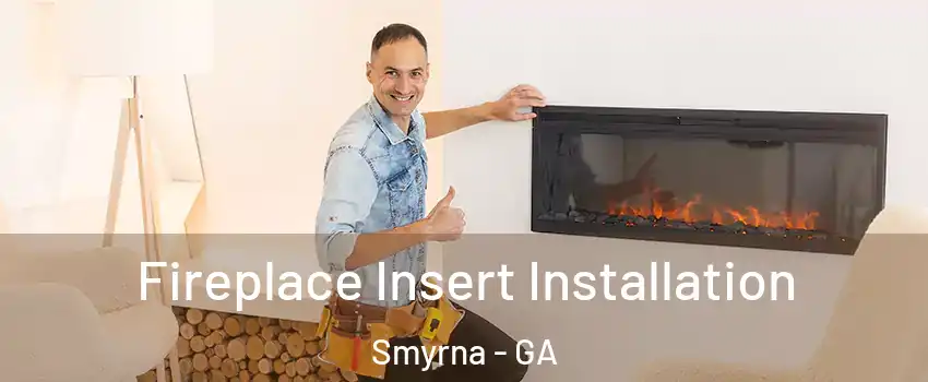  Fireplace Insert Installation Smyrna - GA