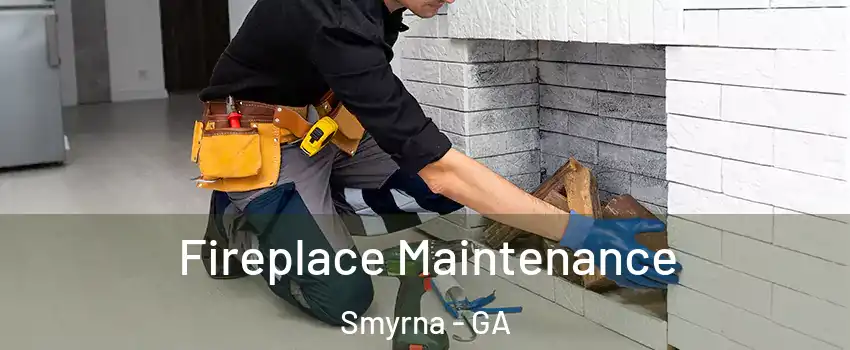 Fireplace Maintenance Smyrna - GA
