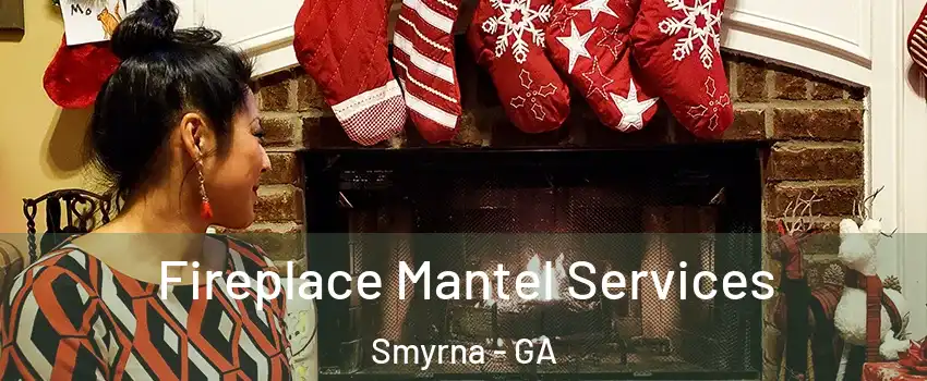  Fireplace Mantel Services Smyrna - GA