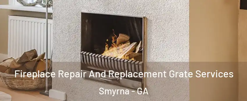  Fireplace Repair And Replacement Grate Services Smyrna - GA