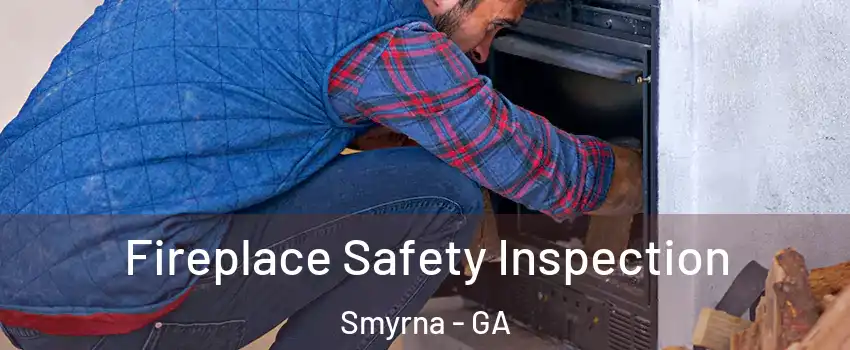  Fireplace Safety Inspection Smyrna - GA