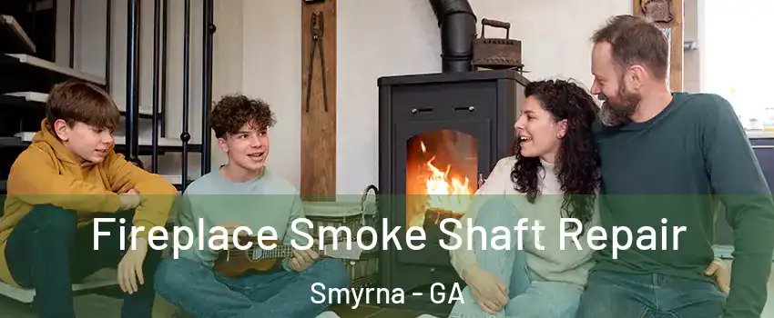  Fireplace Smoke Shaft Repair Smyrna - GA