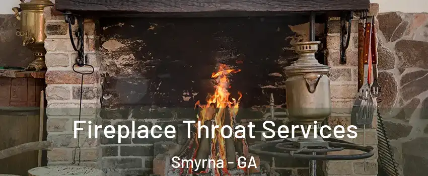  Fireplace Throat Services Smyrna - GA