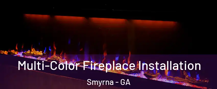  Multi-Color Fireplace Installation Smyrna - GA