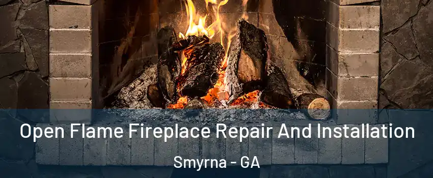  Open Flame Fireplace Repair And Installation Smyrna - GA