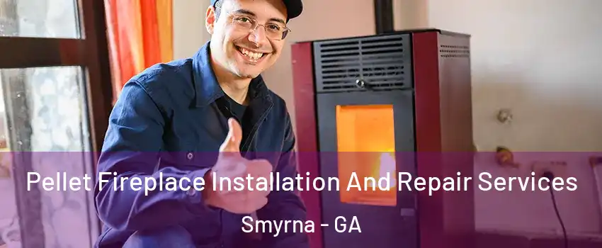  Pellet Fireplace Installation And Repair Services Smyrna - GA