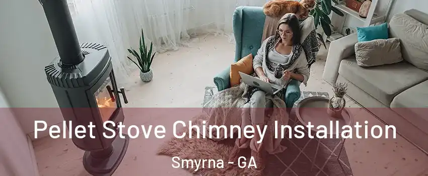  Pellet Stove Chimney Installation Smyrna - GA