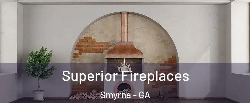  Superior Fireplaces Smyrna - GA