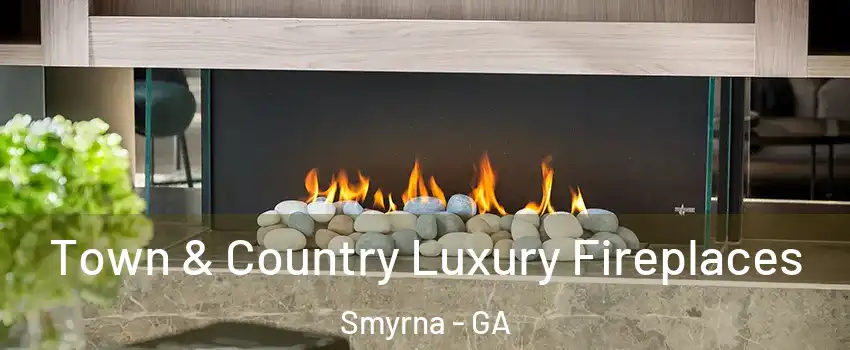  Town & Country Luxury Fireplaces Smyrna - GA