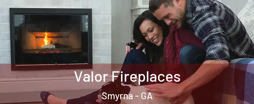  Valor Fireplaces Smyrna - GA