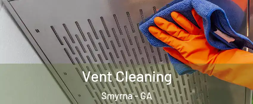  Vent Cleaning Smyrna - GA