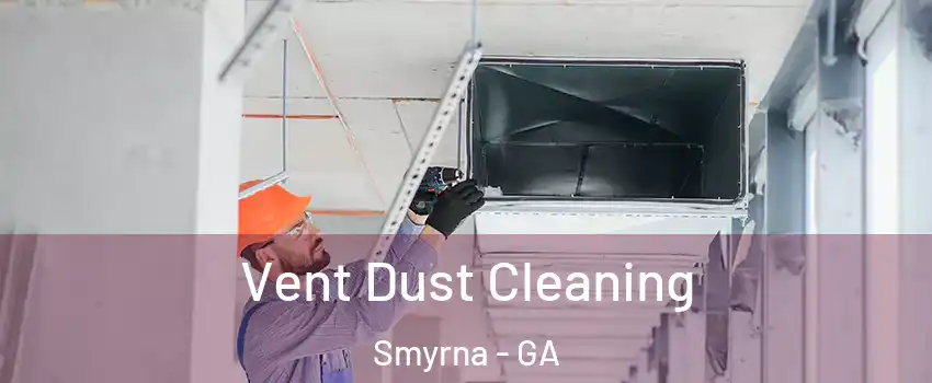  Vent Dust Cleaning Smyrna - GA