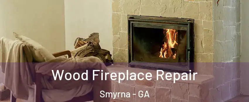  Wood Fireplace Repair Smyrna - GA
