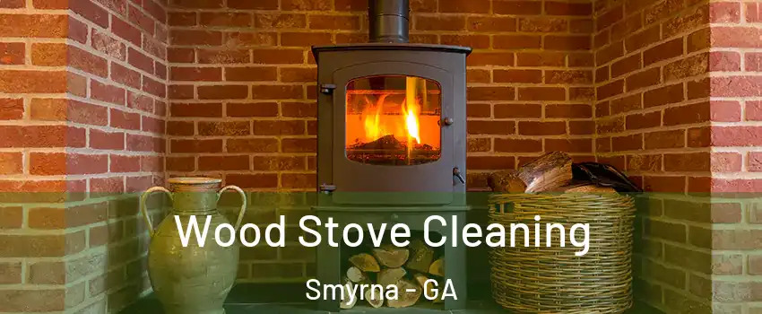  Wood Stove Cleaning Smyrna - GA