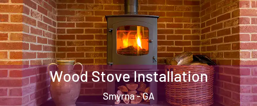  Wood Stove Installation Smyrna - GA
