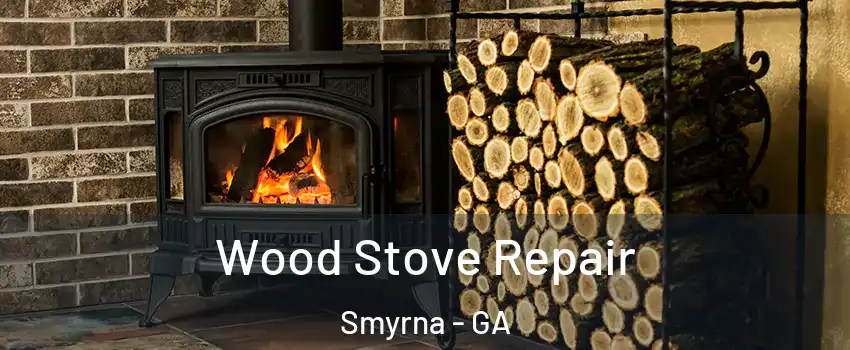  Wood Stove Repair Smyrna - GA